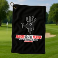 Murder Is Still Murder No Matter Who Pulls The Trigger Golf Towel