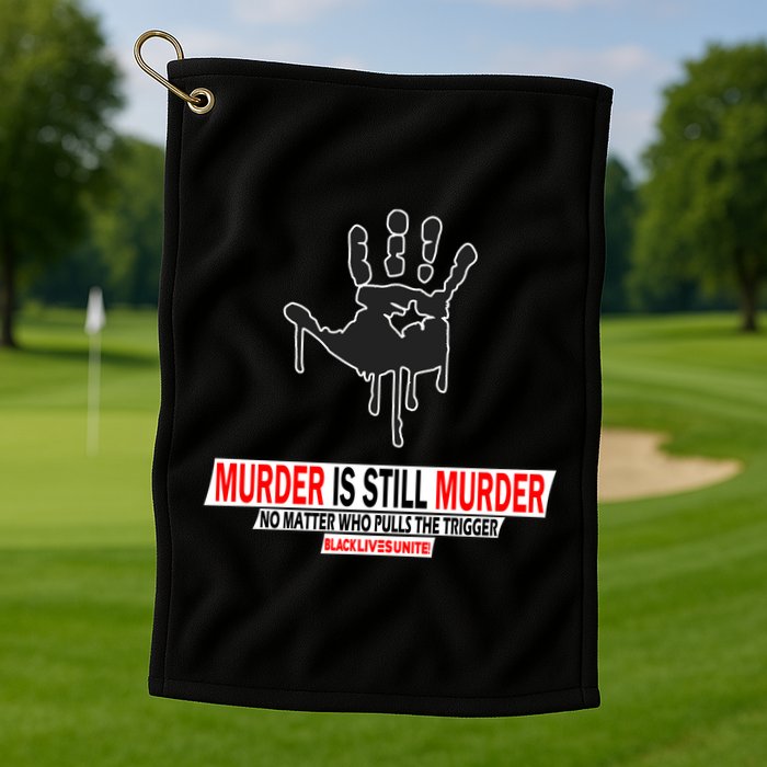 Murder Is Still Murder No Matter Who Pulls The Trigger Golf Towel