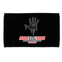 Murder Is Still Murder No Matter Who Pulls The Trigger Microfiber Hand Towel