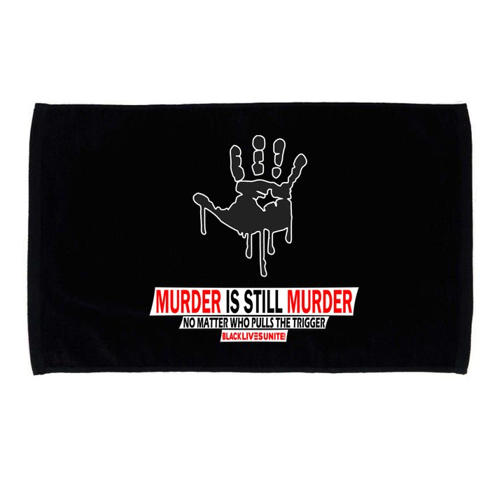Murder Is Still Murder No Matter Who Pulls The Trigger Microfiber Hand Towel