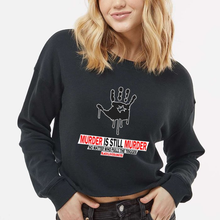 Murder Is Still Murder No Matter Who Pulls The Trigger Cropped Pullover Crew
