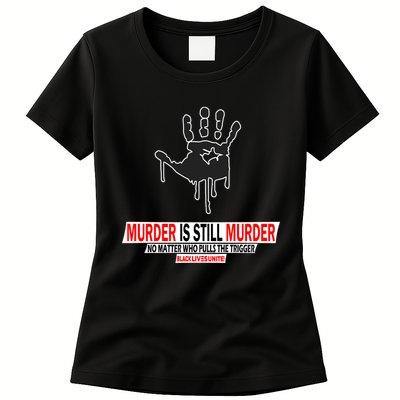 Murder Is Still Murder No Matter Who Pulls The Trigger Womens T-Shirt