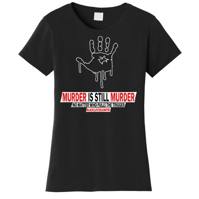 Murder Is Still Murder No Matter Who Pulls The Trigger Women's T-Shirt