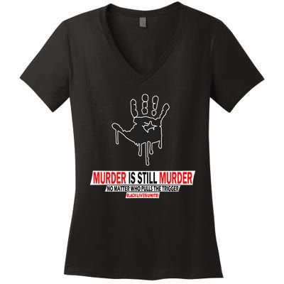Murder Is Still Murder No Matter Who Pulls The Trigger Women's V-Neck T-Shirt