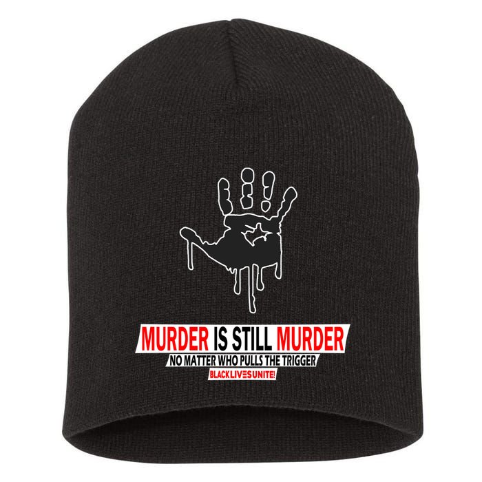 Murder Is Still Murder No Matter Who Pulls The Trigger Short Acrylic Beanie