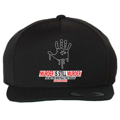 Murder Is Still Murder No Matter Who Pulls The Trigger Wool Snapback Cap