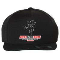 Murder Is Still Murder No Matter Who Pulls The Trigger Wool Snapback Cap
