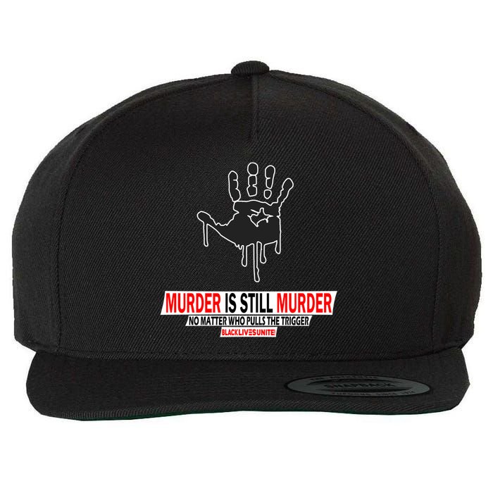 Murder Is Still Murder No Matter Who Pulls The Trigger Wool Snapback Cap