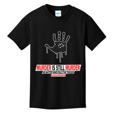 Murder Is Still Murder No Matter Who Pulls The Trigger Kids T-Shirt