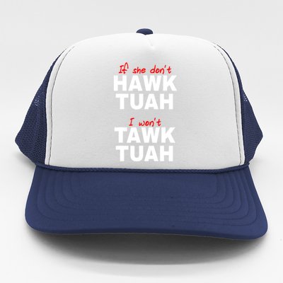 Meme If She DonT Hawk Tush I WonT Tawk Tuah Gift Trucker Hat