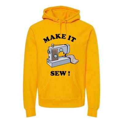 Make It Sew Funny Sewing Machine Joke Premium Hoodie