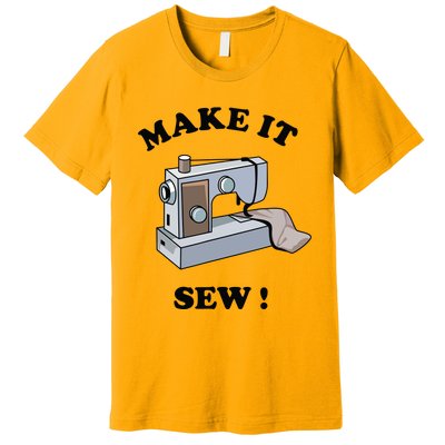 Make It Sew Funny Sewing Machine Joke Premium T-Shirt