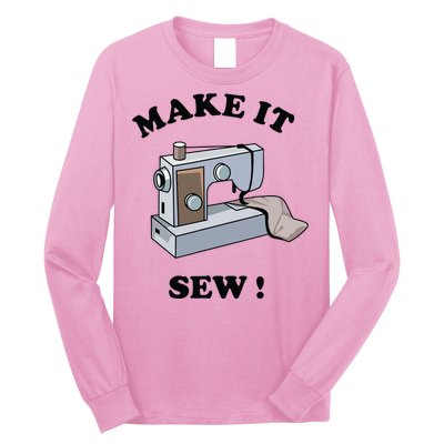 Make It Sew Funny Sewing Machine Joke Long Sleeve Shirt