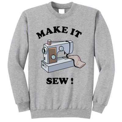 Make It Sew Funny Sewing Machine Joke Tall Sweatshirt