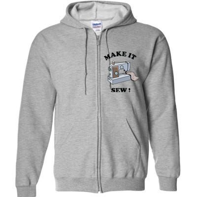 Make It Sew Funny Sewing Machine Joke Full Zip Hoodie