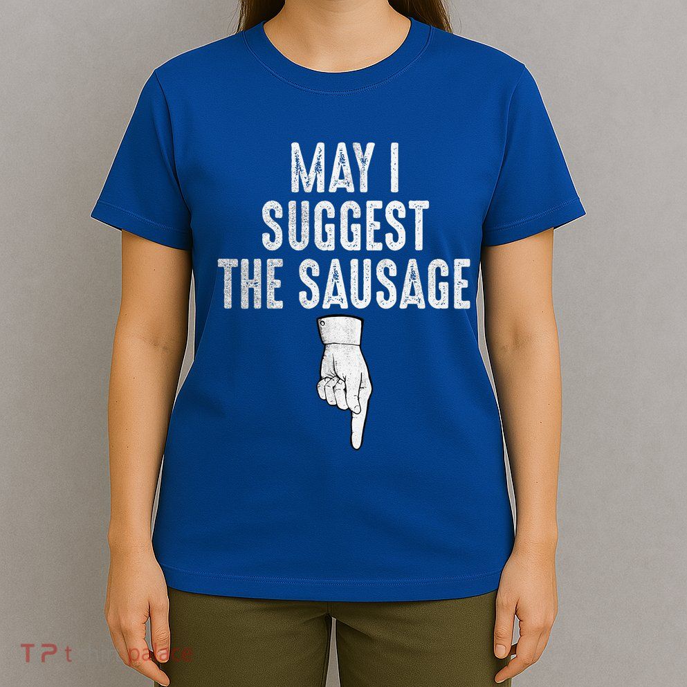 May I Suggest The Sausage T-Shirt