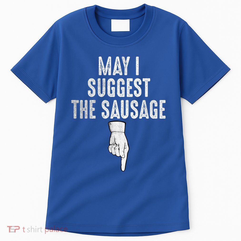 May I Suggest The Sausage Tall T-Shirt
