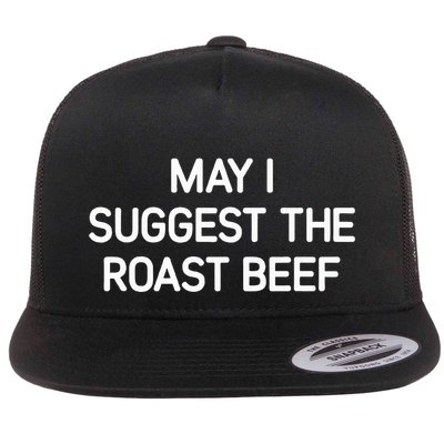 May I Suggest The Roast Beef Funny Jokes Sarcastic Flat Bill Trucker Hat