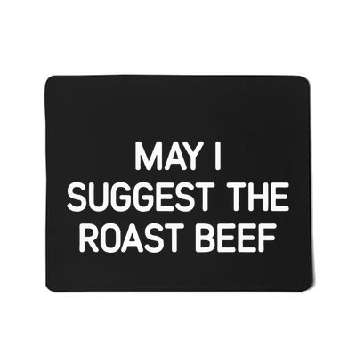 May I Suggest The Roast Beef Funny Jokes Sarcastic Mousepad