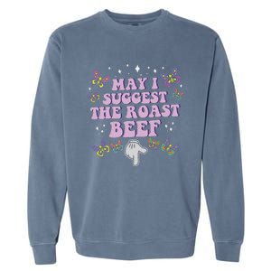 May I Suggest The Roast Beef Funny Embarrassing Garment-Dyed Sweatshirt