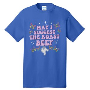 May I Suggest The Roast Beef Funny Embarrassing Tall T-Shirt