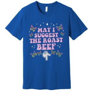 May I Suggest The Roast Beef Funny Embarrassing Premium T-Shirt