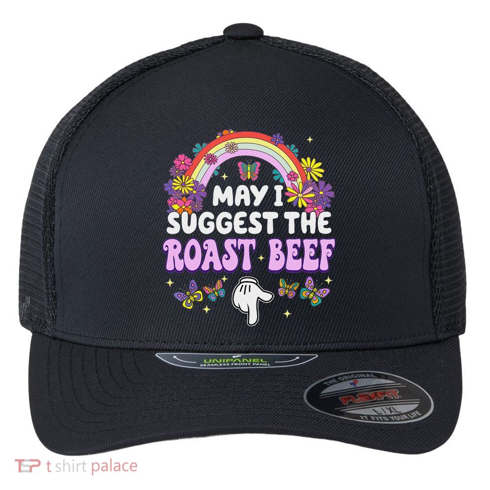 May I Suggest The Roast Beef Embarrassing Flexfit Unipanel Trucker Cap