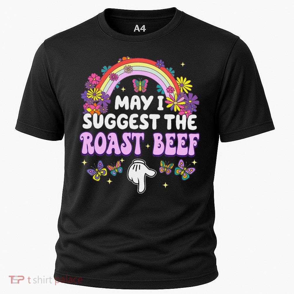 May I Suggest The Roast Beef Embarrassing Performance Shirt