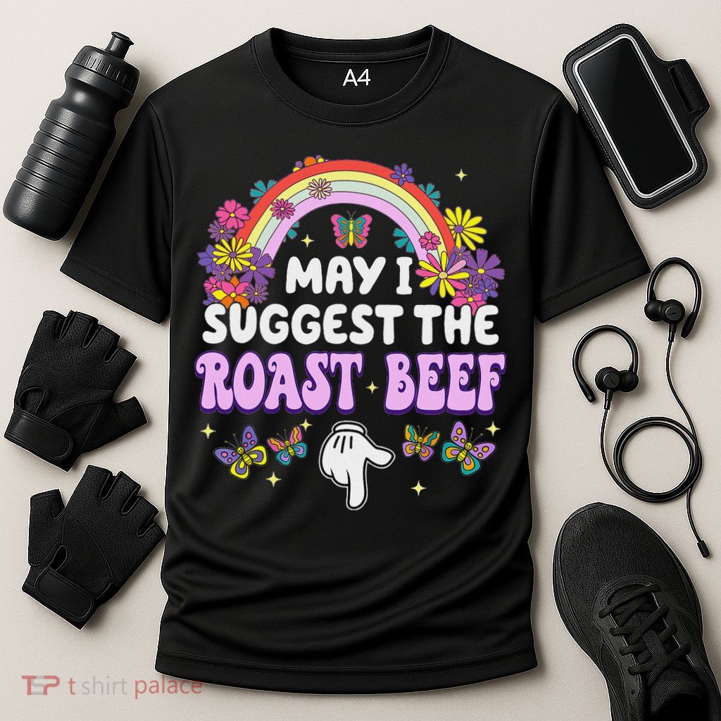 May I Suggest The Roast Beef Embarrassing Performance Shirt