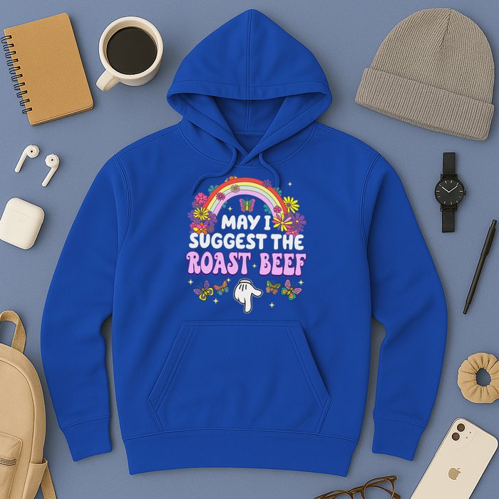 May I Suggest The Roast Beef Embarrassing Hoodie