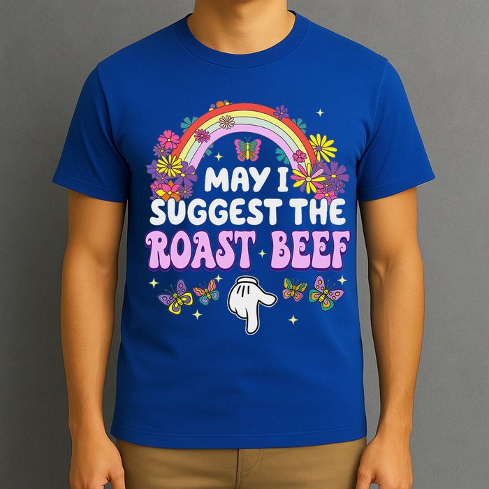 May I Suggest The Roast Beef Embarrassing T-Shirt