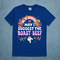 May I Suggest The Roast Beef Embarrassing T-Shirt