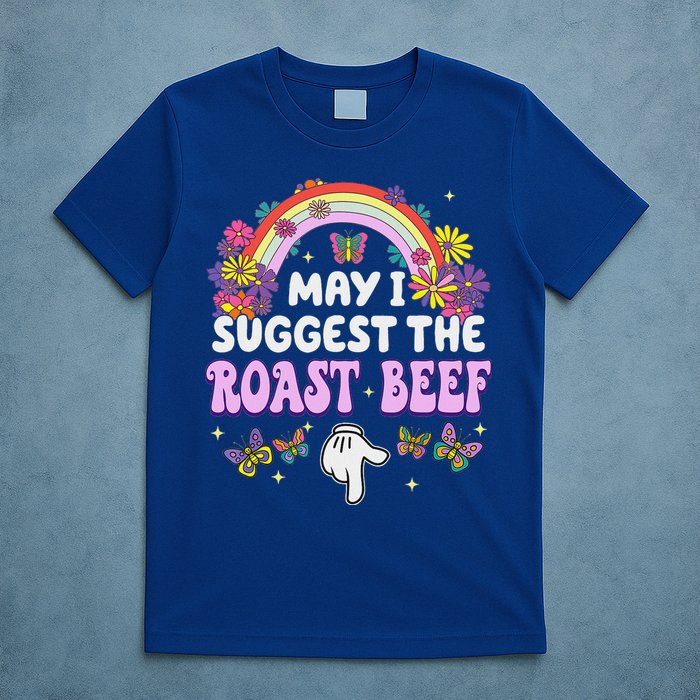 May I Suggest The Roast Beef Embarrassing T-Shirt
