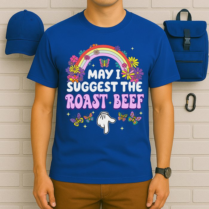 May I Suggest The Roast Beef Embarrassing T-Shirt