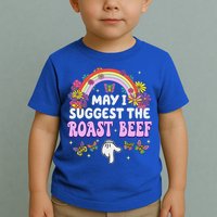 May I Suggest The Roast Beef Embarrassing Toddler T-Shirt