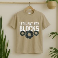 Mechanic I Still Play With Blocks Funny T-Shirt