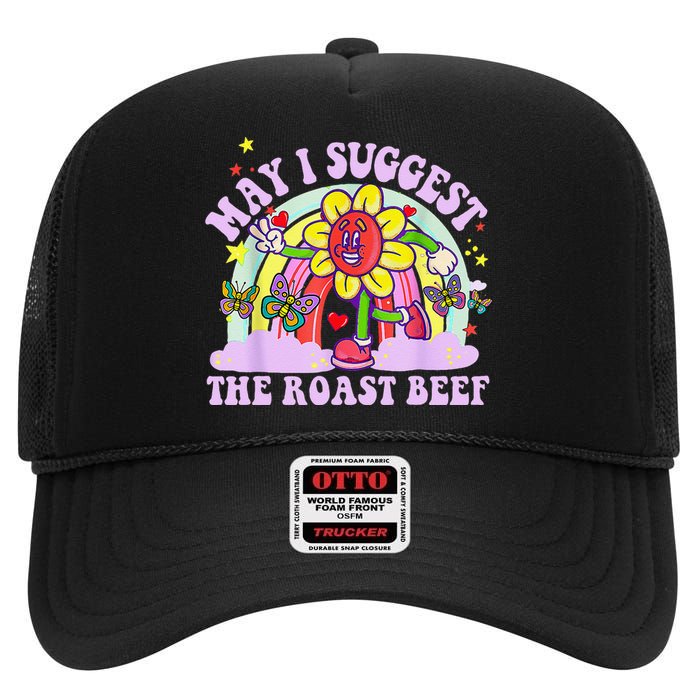 May I Suggest The Roast Beef Funny Embarrassing Adult Humor High Crown Mesh Back Trucker Hat