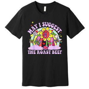 May I Suggest The Roast Beef Funny Embarrassing Adult Humor Premium T-Shirt