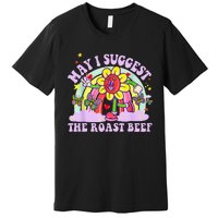 May I Suggest The Roast Beef Funny Embarrassing Adult Humor Premium T-Shirt