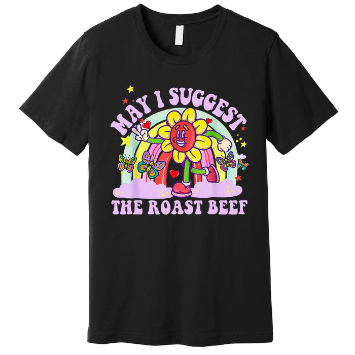 May I Suggest The Roast Beef Funny Embarrassing Adult Humor Premium T-Shirt