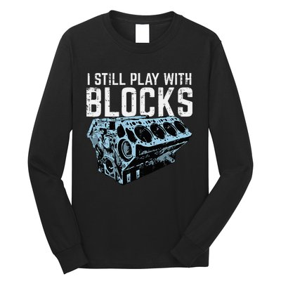 Mechanic I Still Play With Blocks Funny Car Engine Long Sleeve Shirt