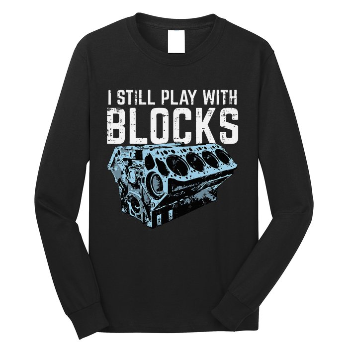 Mechanic I Still Play With Blocks Funny Car Engine Long Sleeve Shirt