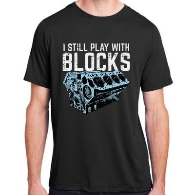 Mechanic I Still Play With Blocks Funny Car Engine Adult ChromaSoft Performance T-Shirt