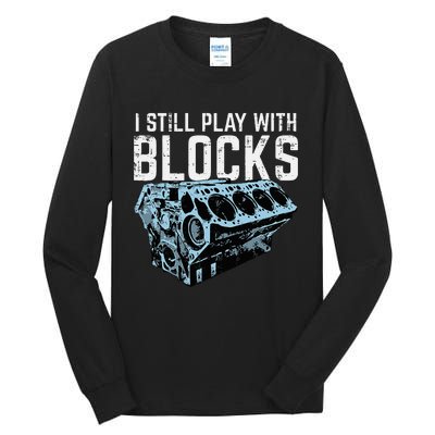 Mechanic I Still Play With Blocks Funny Car Engine Tall Long Sleeve T-Shirt