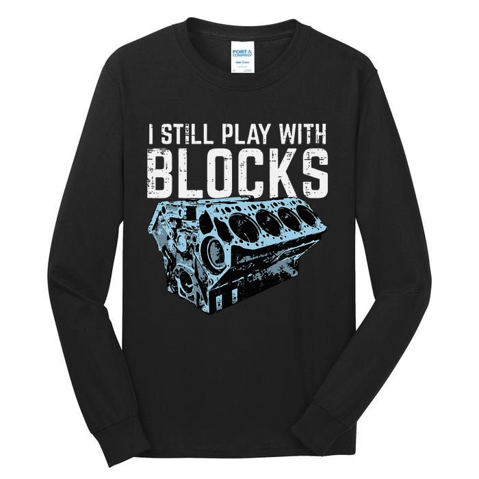 Mechanic I Still Play With Blocks Funny Car Engine Tall Long Sleeve T-Shirt