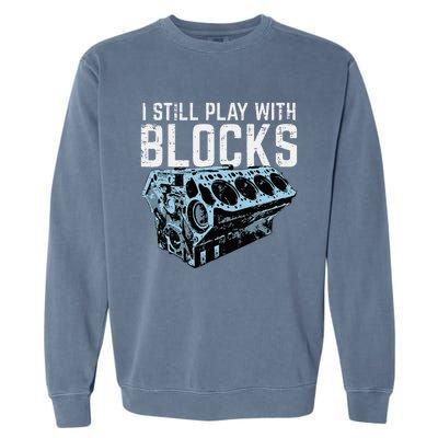 Mechanic I Still Play With Blocks Funny Car Engine Garment-Dyed Sweatshirt