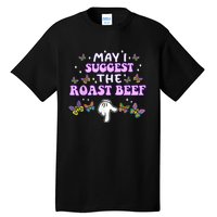 May I Suggest The Roast Beef Funny Embarrassing Adult Humor Tall T-Shirt