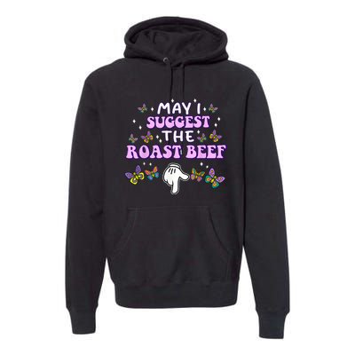 May I Suggest The Roast Beef Funny Embarrassing Adult Humor Premium Hoodie