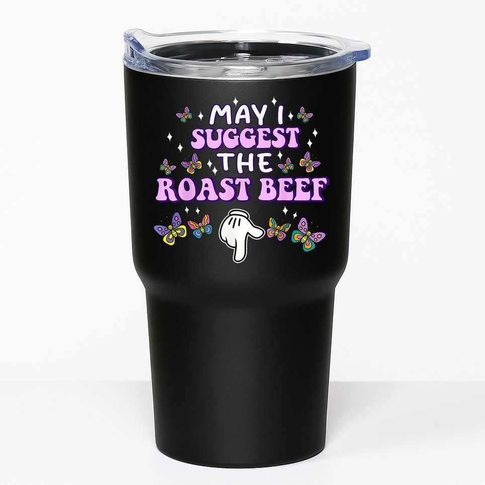 May I Suggest The Roast Beef Funny Embarrassing Adult Humor Tumbler