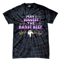 May I Suggest The Roast Beef Funny Embarrassing Adult Humor Tie-Dye T-Shirt